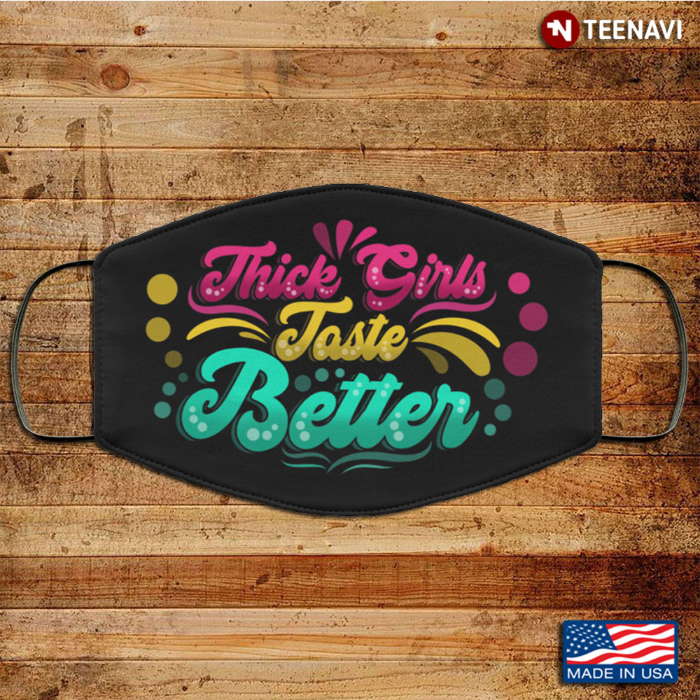 Thick Girls Taste Better Washable Reusable Custom Thick Girls
