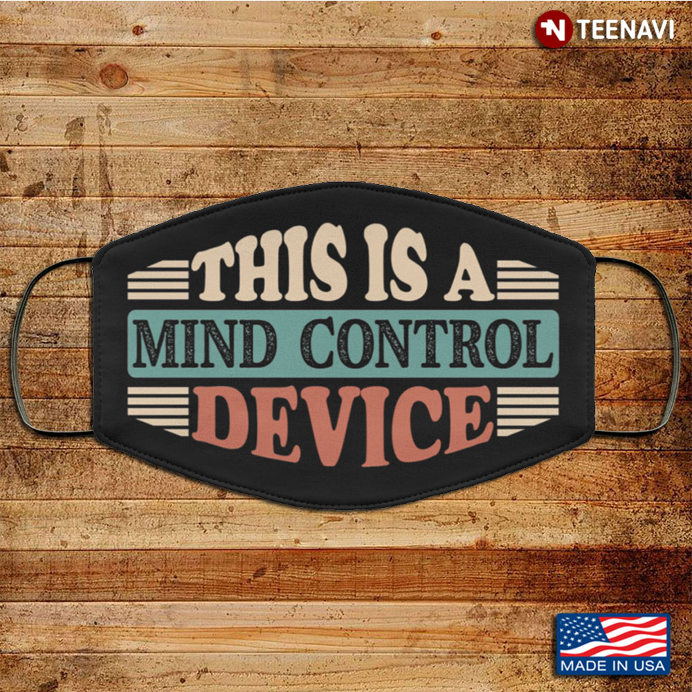 This Is a Mind Control Device Washable Reusable Custom