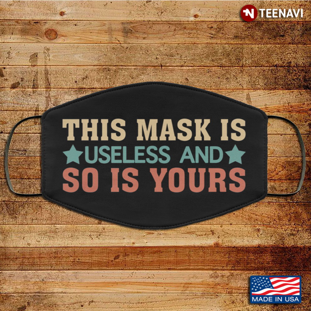 This Mask Is Useless and So Is Yours Washable Reusable Custom