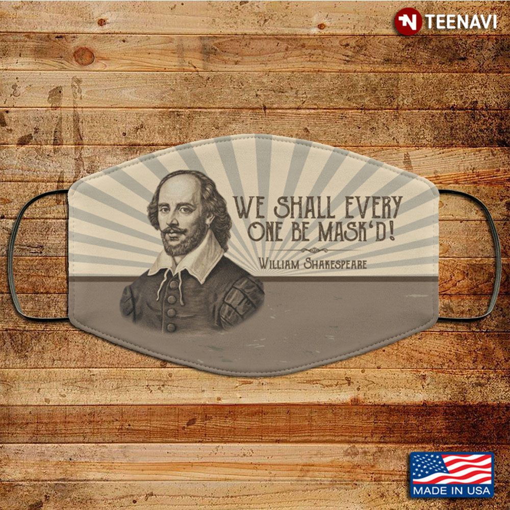 We Shall Every One Be Mask'd Washable Reusable Custom