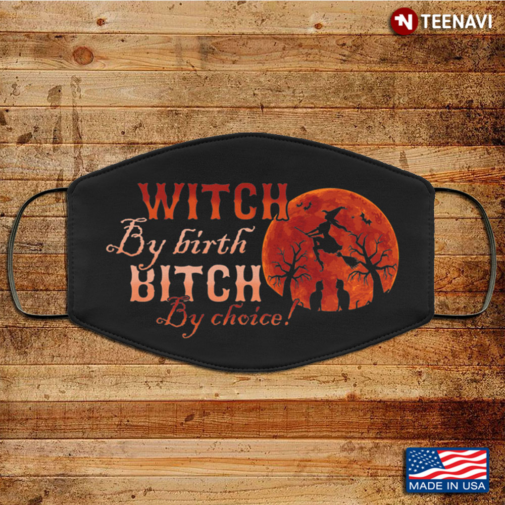 Witch By Birth Bitch By Choice Washable Reusable Custom Witch Halloween Mask