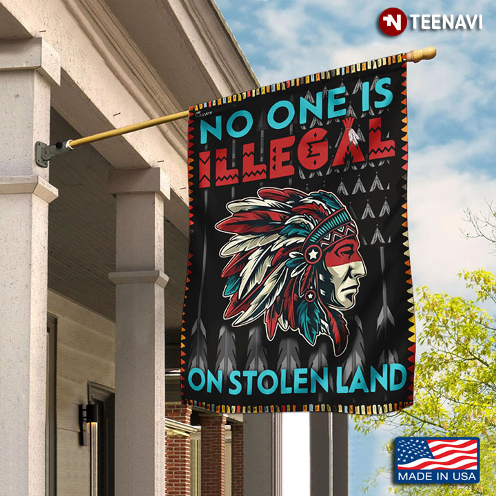 No One Is Illegal On Stolen Land Garden Flag