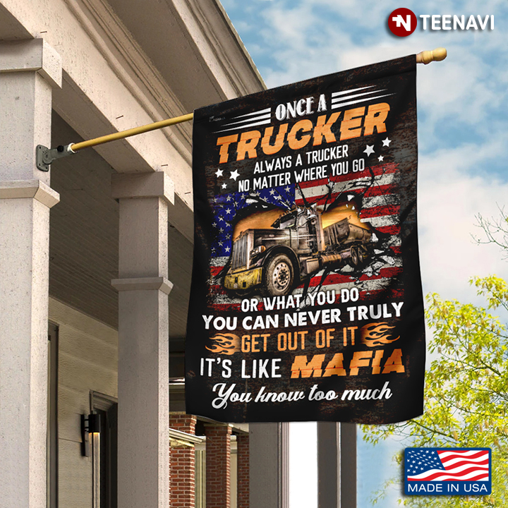 Once A Trucker Always A Trucker Garden Flag