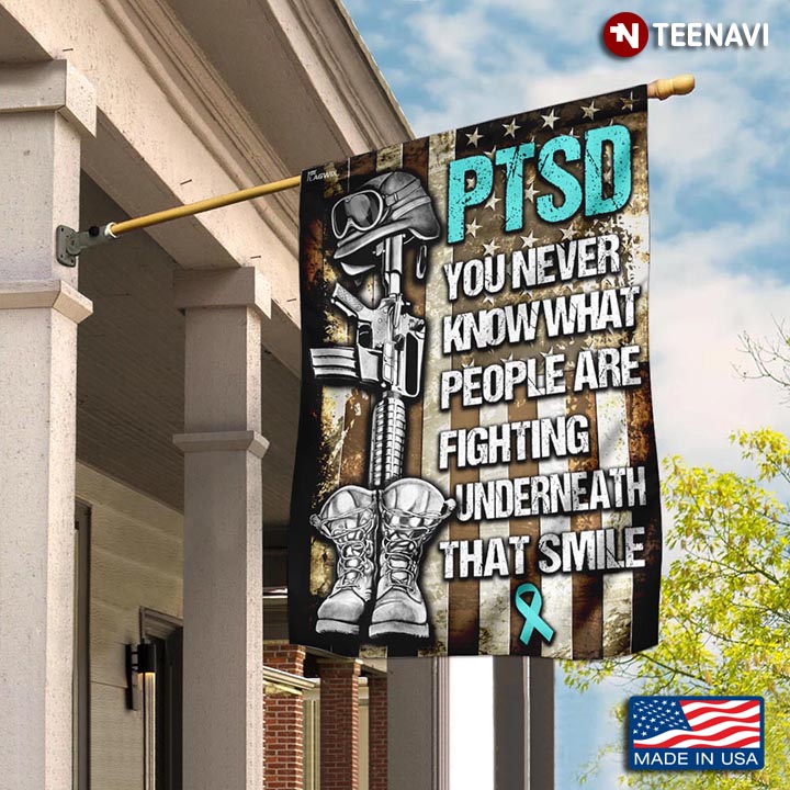 Ptsd You Never Know What People Are Fighting Underneath That Smile Garden Flag