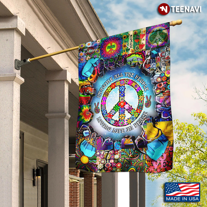 Hippie Imagine All The People Living Life In Peace V3 Garden Flag