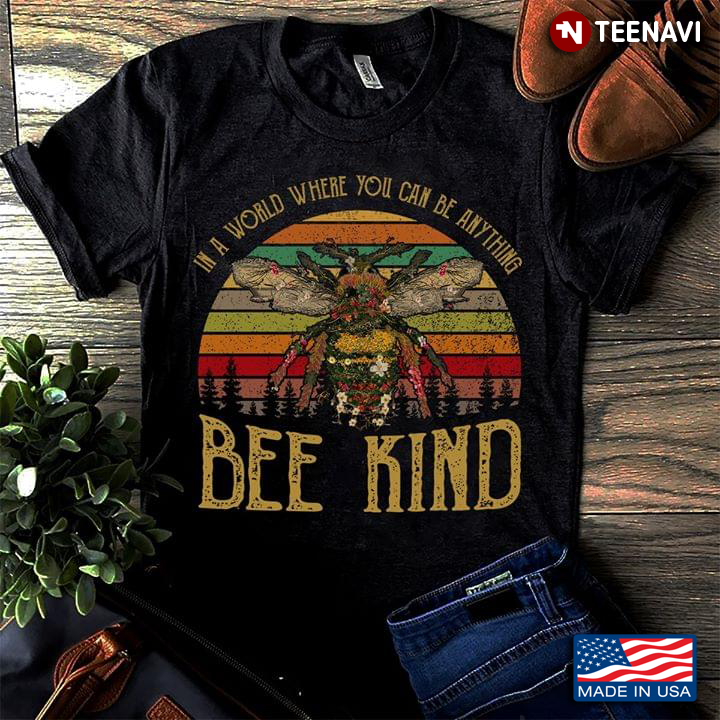 In A World Where You Can Be Anything Bee Kind Funny Bee Pun