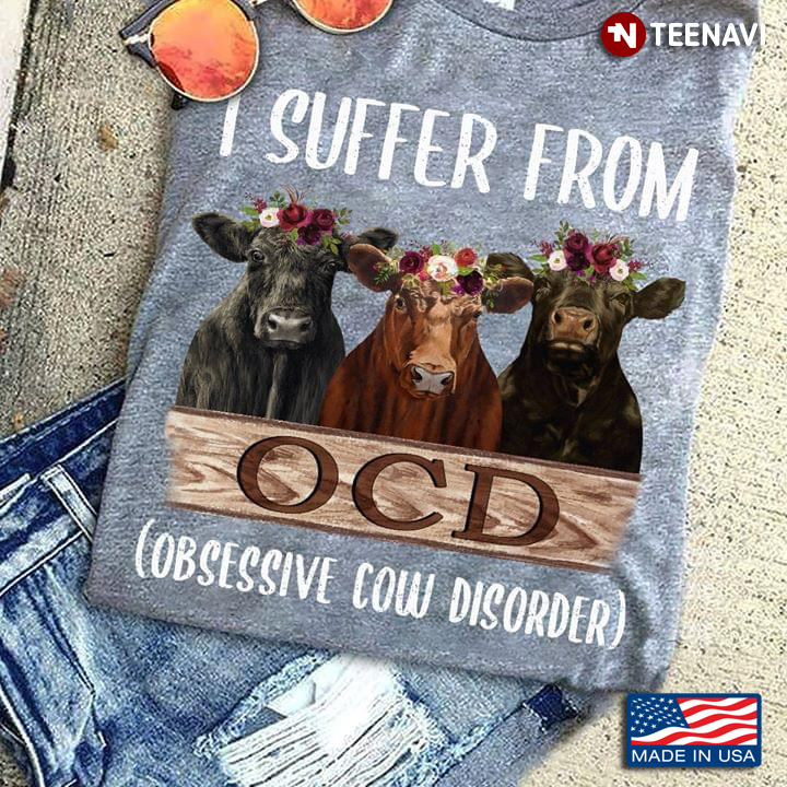 I Suffer From OCD Obsessive Cow Disorder Funny Cow New Version