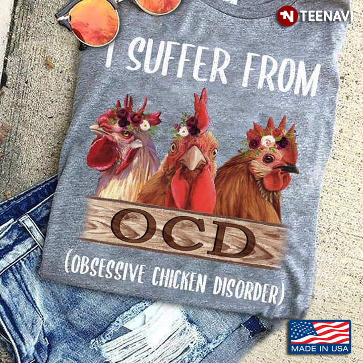 I Suffer From OCD Obsessive Chicken Disorder