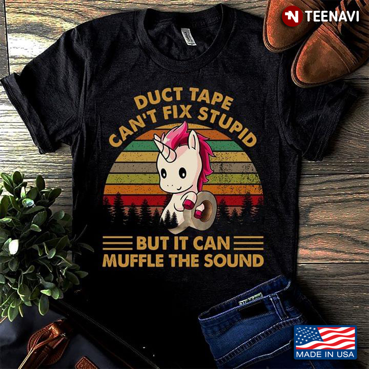 Duct Tape Can't Fix Stupid But I Can Muffle The Sound Unicorn