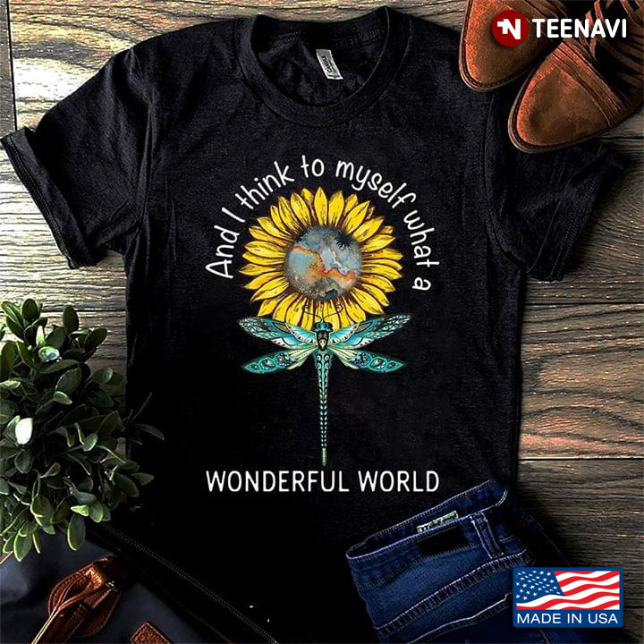 And I Think To Myself What A Wonderful World Sunflower Dragonfly And Earth
