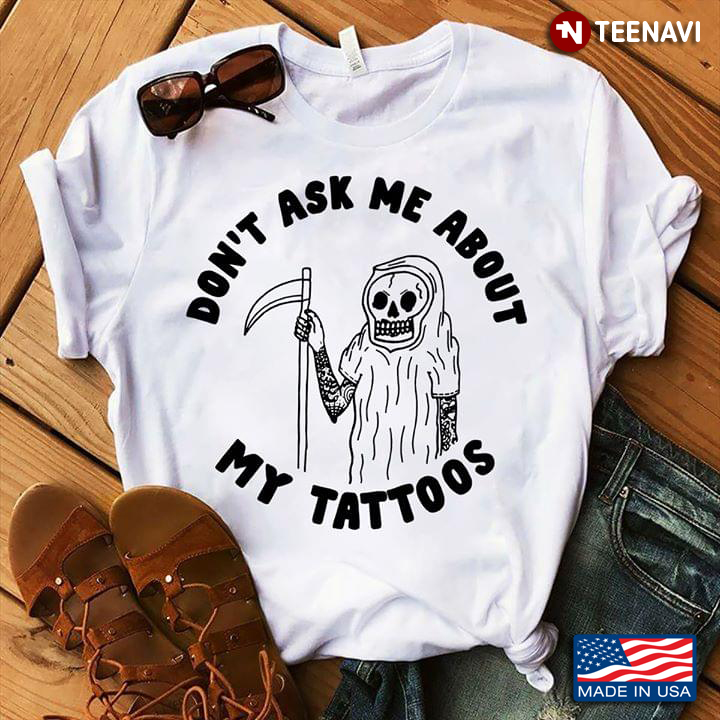 Don't Ask Me About My Tattoos Funny Death