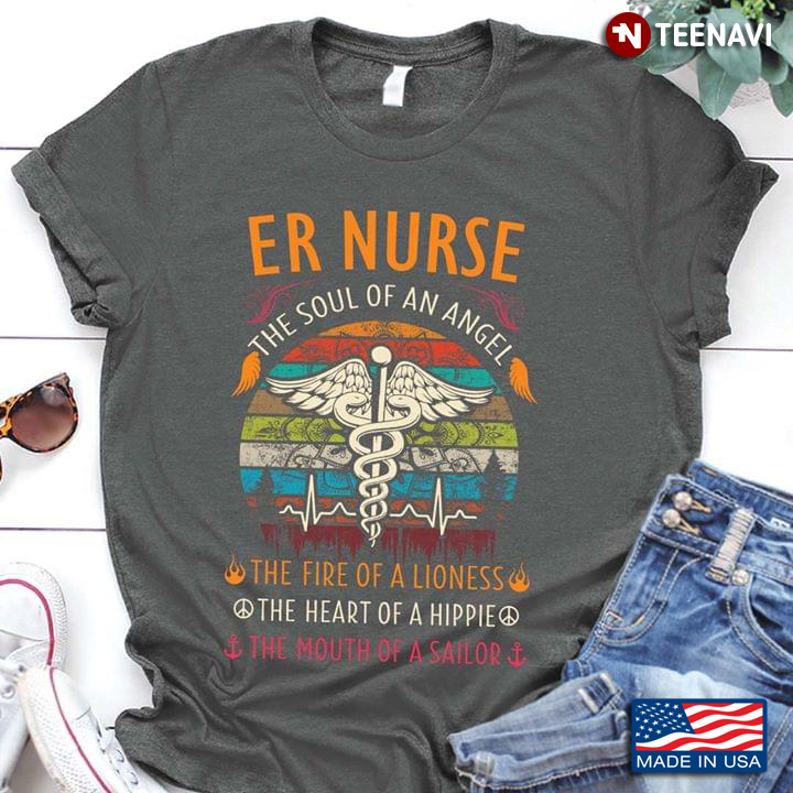 ER Nurse The Soul Of An Angel The Fire Of A Lioness The Heart Of A Hippie The Mouth Of A Sailor