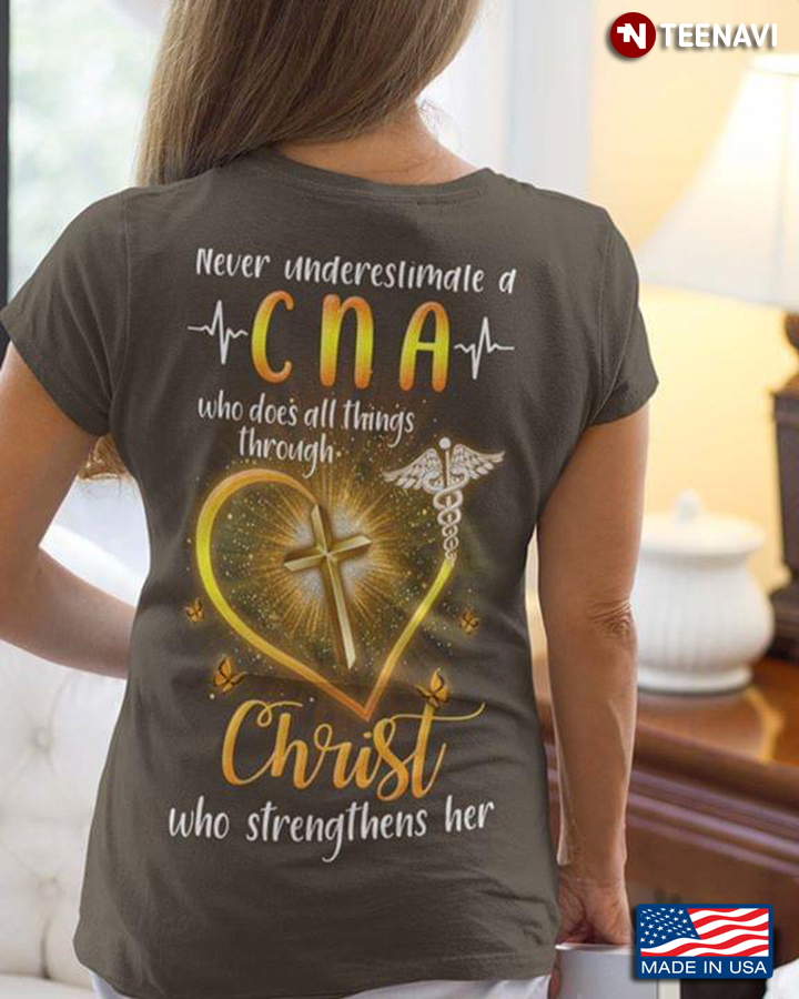 Never Underestimate A CNA Who Does All Things Through Christ Who Strengthens Her New Version