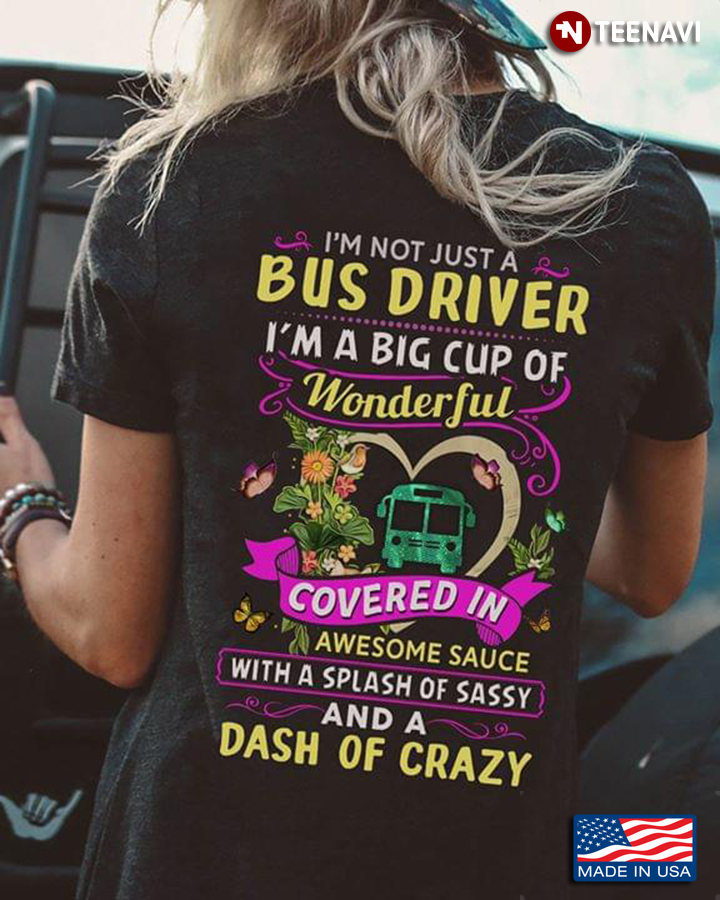I’m Not Just Bus Driver I’m A Big Cup Of Wonderful Covered In Awesome Sauce
