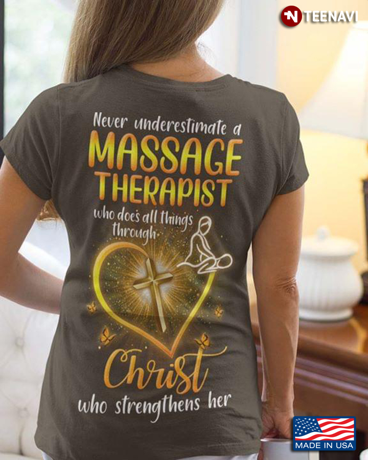 Never Underestimate A Massage Therapist Who Does All Things Through Christ