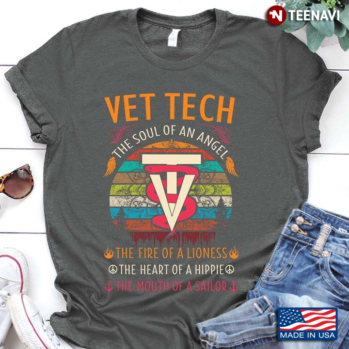Vet Tech The Soul Of An Angel The Fire Of A Lioness The Heart Of A Hippie The Mouth Of A Sailor