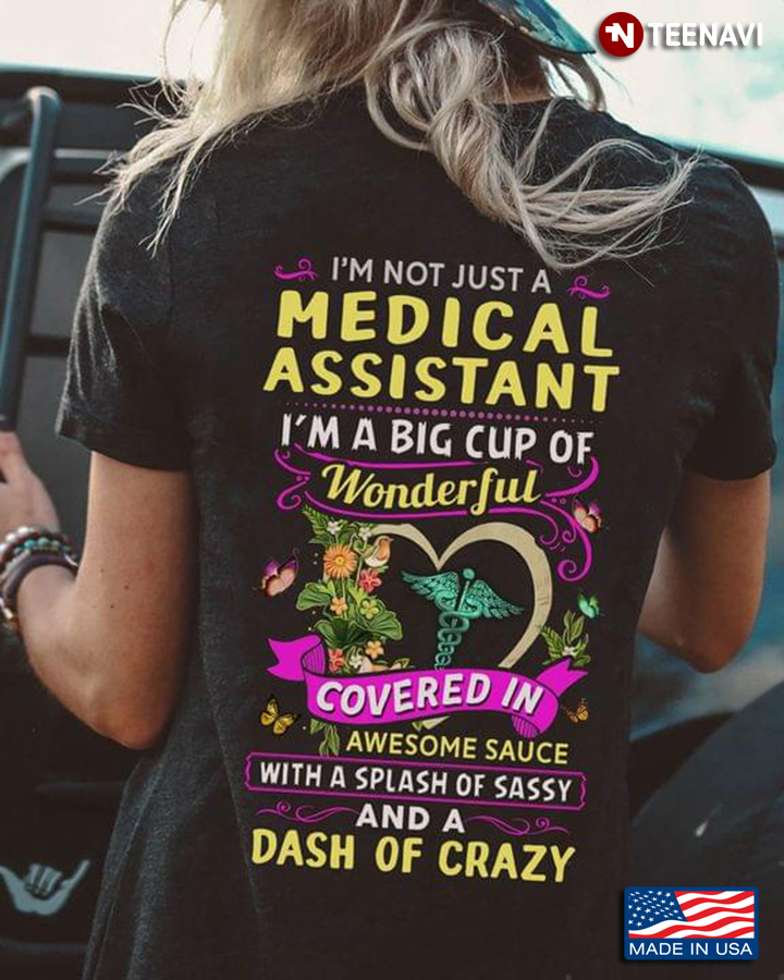 I’m Not Just A Medical Assistant I’m A Big Cup Of Wonderful Covered In Awesome Sauce
