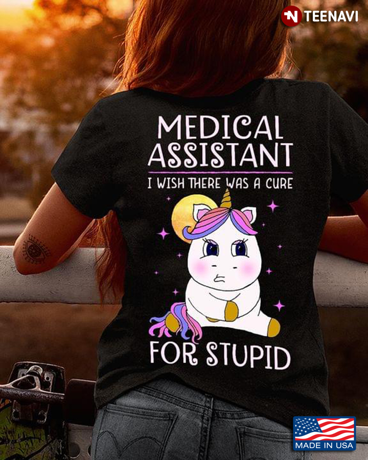 Medical Assistant I Wish There Was A Cure For Stupid Lovely Blink Unicorn