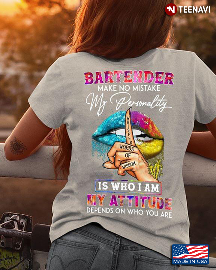 Bartender Make No Mistake My Personality Whisper Words Of Wisdom Is Who I Am