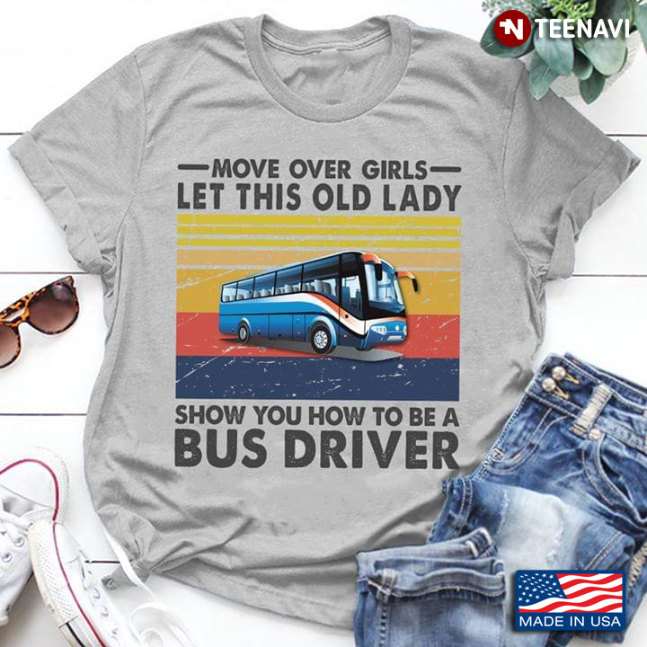 Move Over Girls Let This Old Lady Show You How To Be A Bus Driver