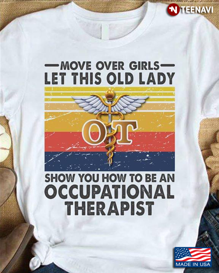 Move Over Girls Let This Old Lady Show You How To Be A Occupational Therapist