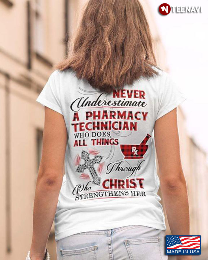 Never Underestimate A Pharmacy Technician Who Does All Things Through Christ