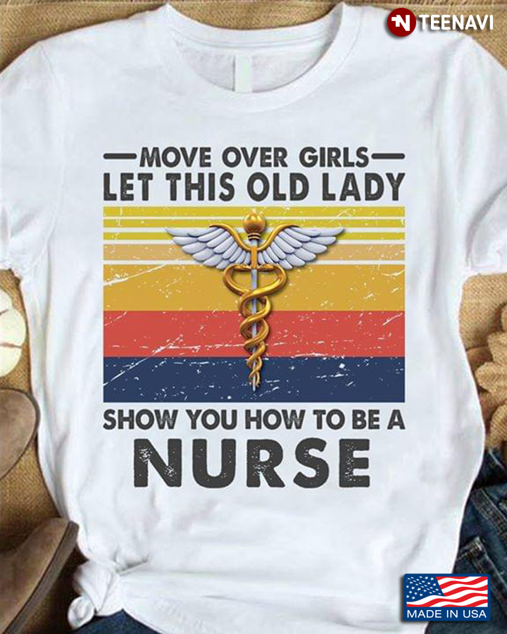 Move Over Girls Let This Old Lady Show You How To Be A Nurse