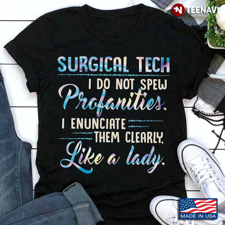 Surgical Tech I Do Not Spew Profanities I Enunciate Them Clearly Like A Lady