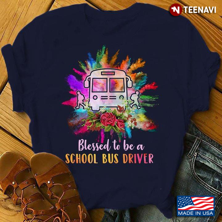 Blessed To Be A School Bus Driver Colorful School Bus Students And Flowers