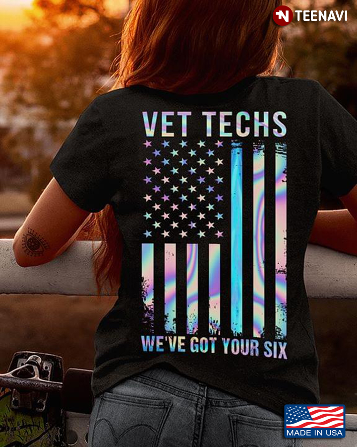 Vet Techs We've Got Your Six American Flag Version