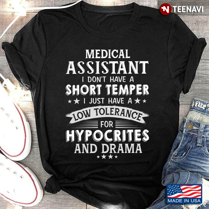 Medical Assistant I Don't Have A Short Temper I Just Have A Low Tolerance For Hypocrites And Drama