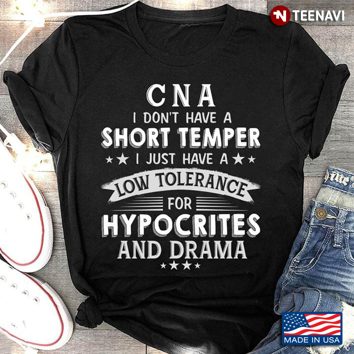 CNA I Don't Have A Short Temper I Just Have A Low Tolerance For Hypocrites And Drama