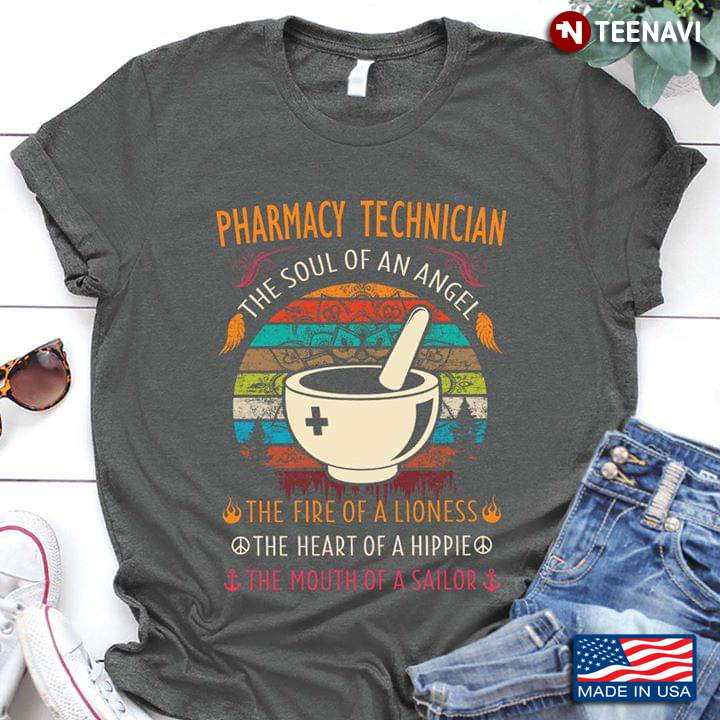 Pharmacy Technician The Soul Of An Angel The Fire Of A Lioness The Heart Of A Hippie The Mouth Of A