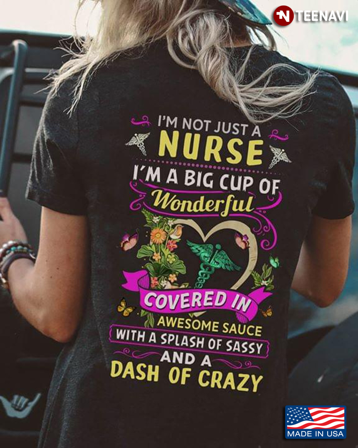I’m Not Just Nurse I’m A Big Cup Of Wonderful Covered In Awesome Sauce