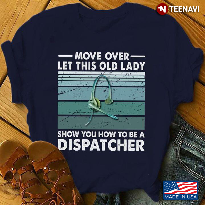 Move Over Let This Old Lady Show You How To Be A Dispatcher