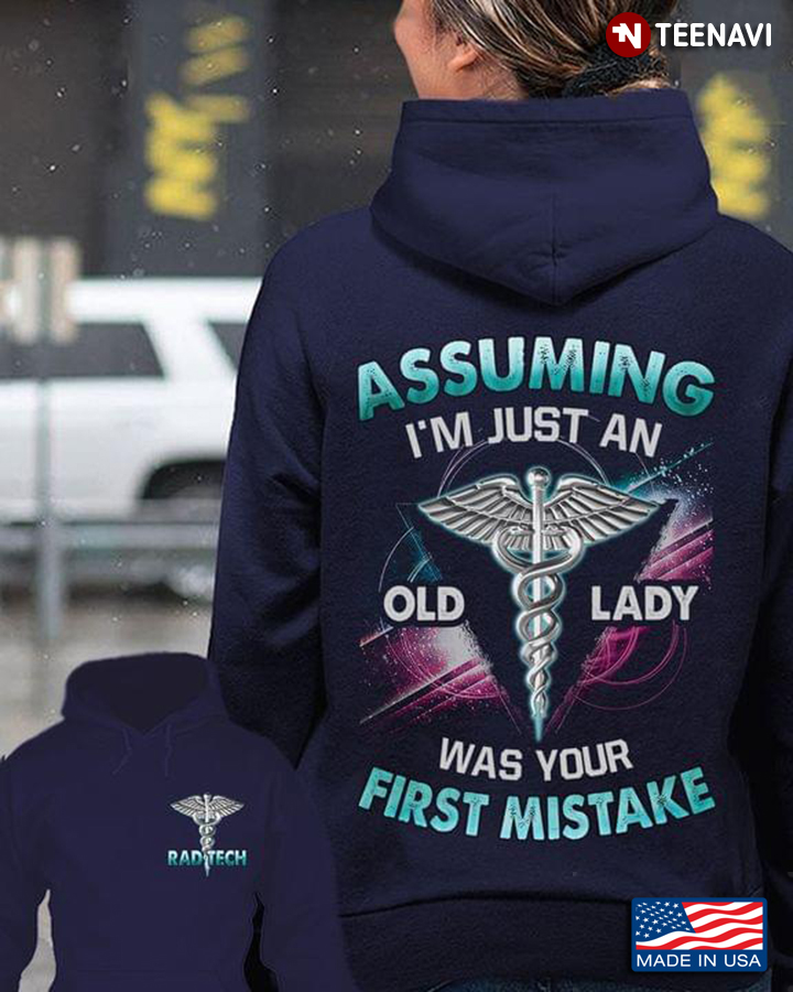 Assuming I'm Just An Old Lady Was Your First Mistake Rad Tech