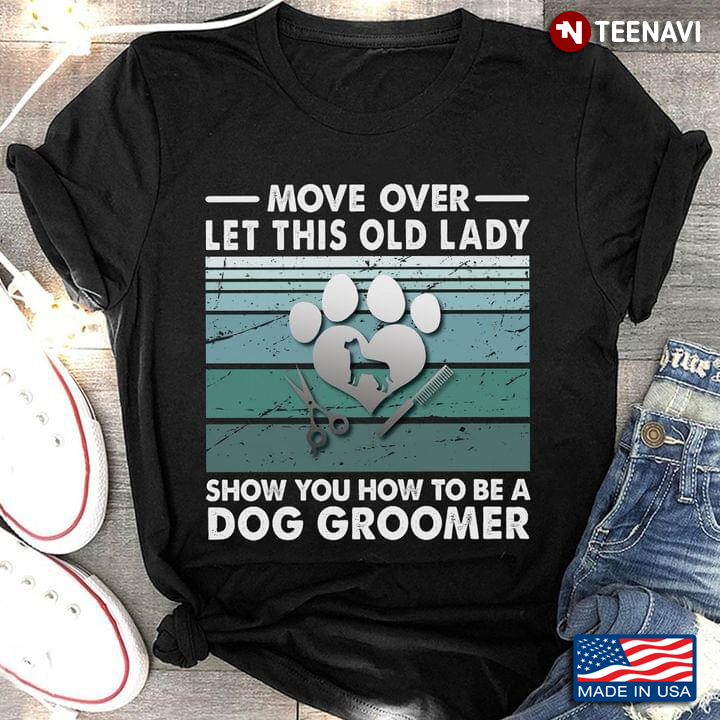 Move Over Let This Old Lady Show You How To Be A Dog Groomer