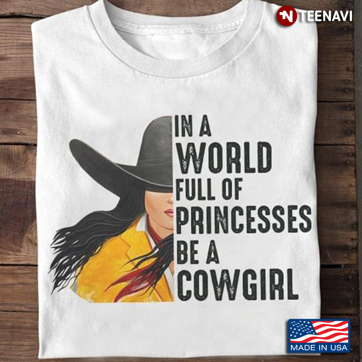 In A World Full Of Princesses Be A Cowgirl