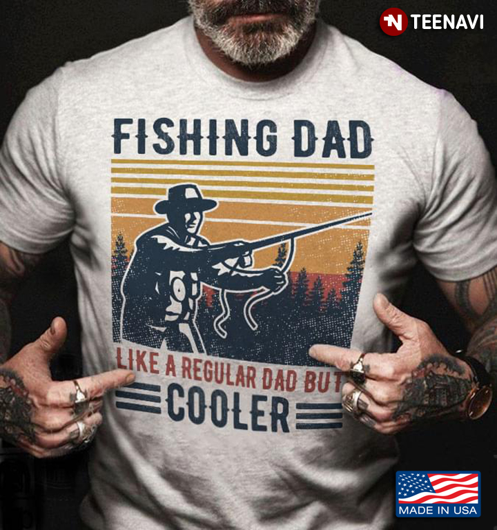 Fishing Dad Like A Regular Dad But Cooler