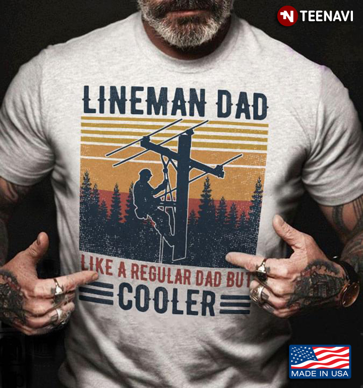 Lineman Dad Like A Regular Dad But Cooler