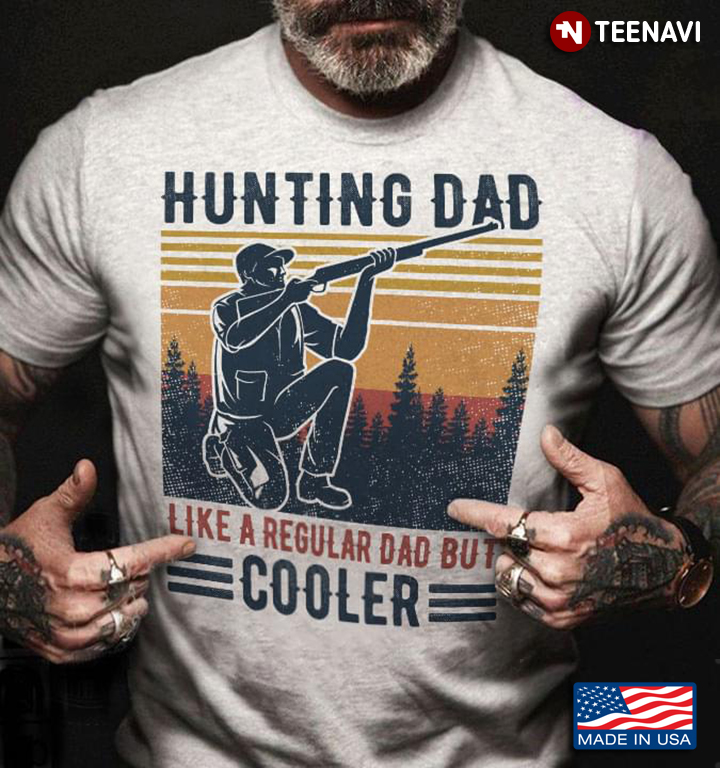Hunting Dad Like A Regular Dad But Cooler