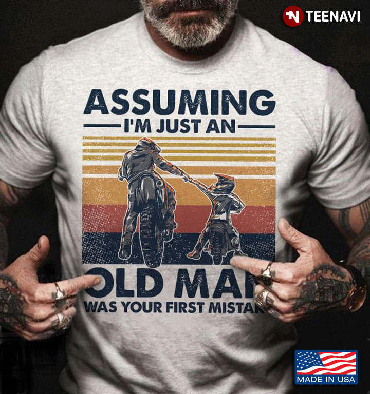 Assuming I'm Just An Old Man Was Your First Mistake Motorcycle
