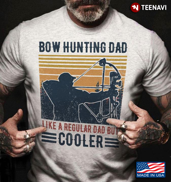 Bow Hunting Dad Like A Regular Dad But Cooler