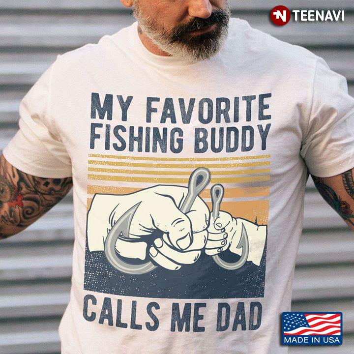 My Favorite Fishing Buddy Calls Me Dad New Ver T Shirt Teenavi