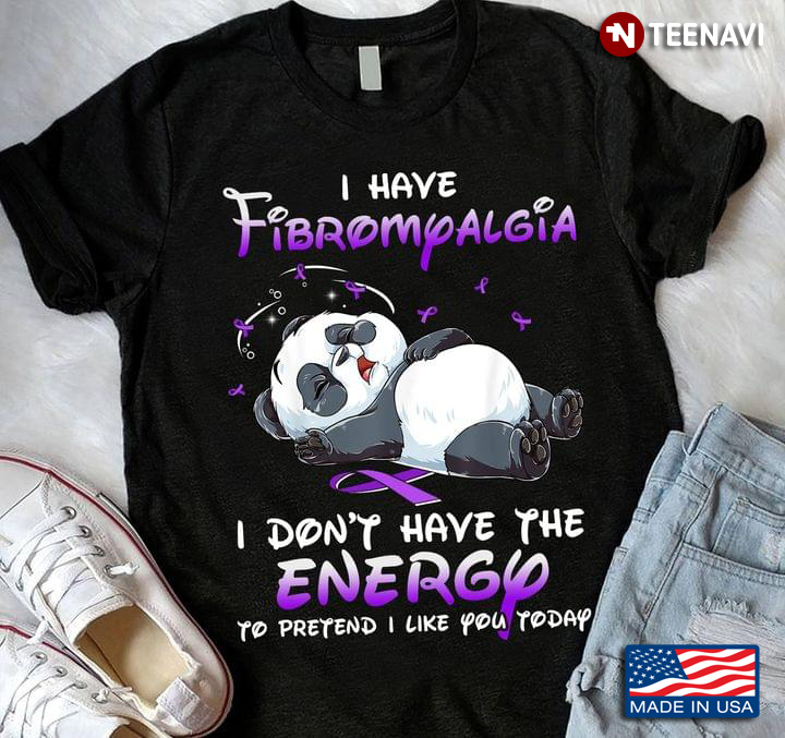 Bear I Have Fibromyalgia I Don't Have The Energy To Pretend I Like You Today