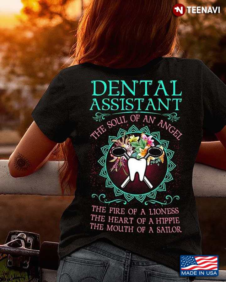 Dental Assistant The Soul Of An Angel The Fire Of A Lioness The Heart Of A Hippie The Mouth Of A Sai