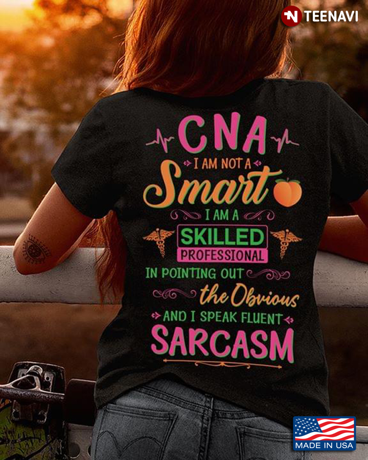 CNA I Am Not A Smart I Am A Skilled Professional In Pointing Out The Obvious