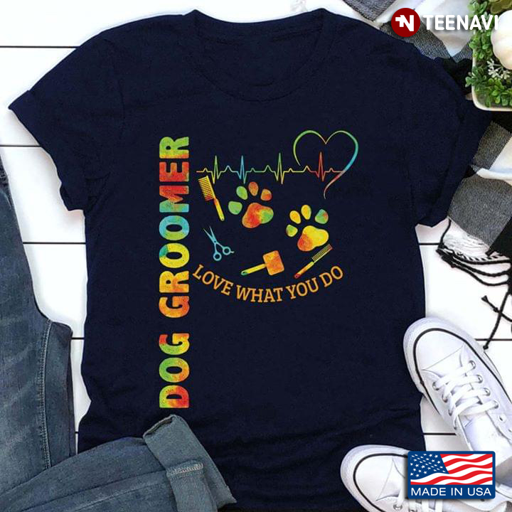 Dog Groomer Love What You Do Heartbeat Dog Groomer Tools And Dog Foot