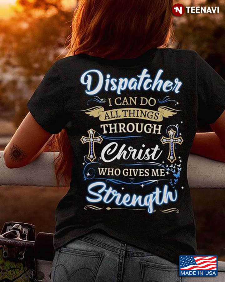 Dispatcher I Can Do All Things Through Christ Who Gives Me Strength