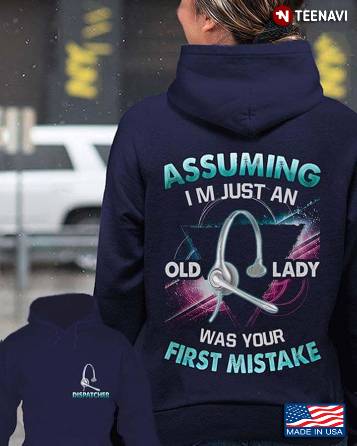 Assuming I’m Just An Old Lady Was Your First Mistake Dispatcher
